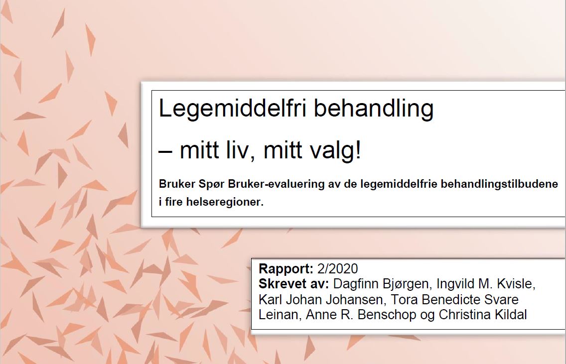 Utsnitt av forsiden til rapport om legemiddelfri behandling (bilde). Tekst på bildet: Legemiddelfri behandling - mitt liv, mitt valg! Bruker spør Bruker-evaluering av de legemiddelfrie behandlingstilbudene i fire helseregioner.