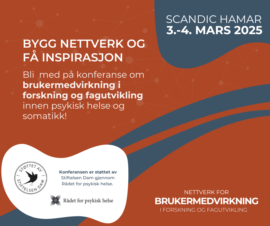 Tekstplakat hvor det står: "Bygg nettverk og få inspirasjon. Scandic Hamar 3.-4 mars 2025. Bli med på konferanse om brukermedvirkning i forskning og fagutvikling innen psykisk helse og somatikk. Konferansen er støttet av Stiftelsen Dam gjennom Rådet for psykisk helse. Nettverk for brukermedvirkning i forskning og fagutvikling.