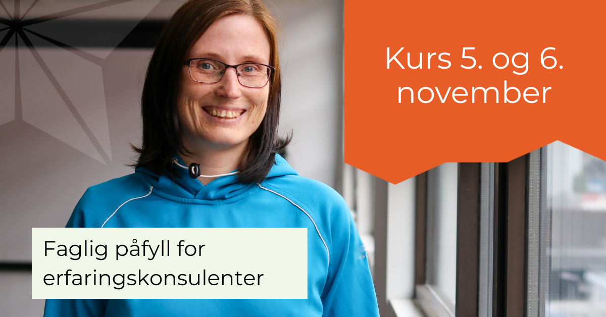 Kurs -erfaringskonsulent 2 Bilde av Yvonne Vornes og teksten: Faglig påfyll for erfaringskonsulenter - Kurs 5. og 6. november